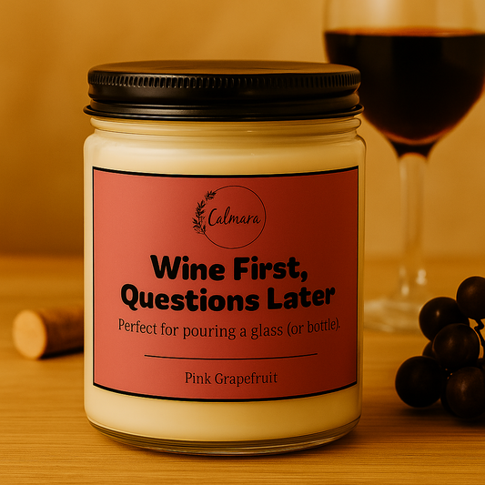 Wine First, Question Later (9oz)